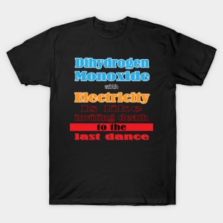 Dangers of Mixing Dihydrogen Monoxide and Electricity! T-Shirt